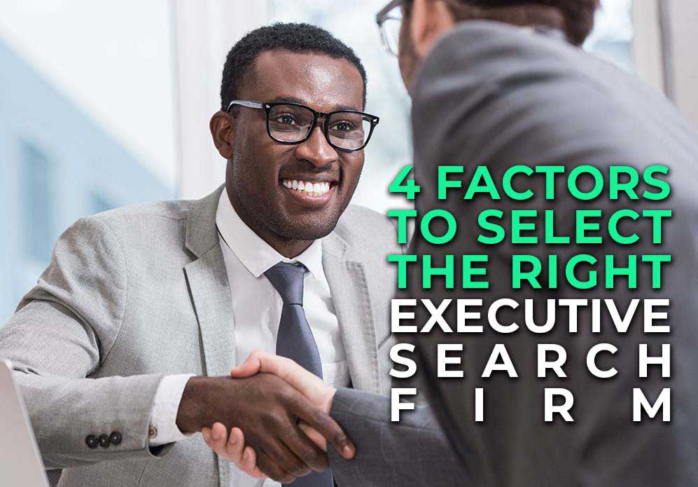 4 Key Factors to Consider When Selecting an Executive Search Firm